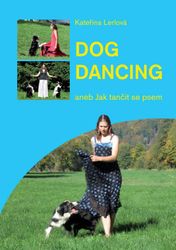 Dogdancing aneb Jak tančit se psem Kateřina Lerlová